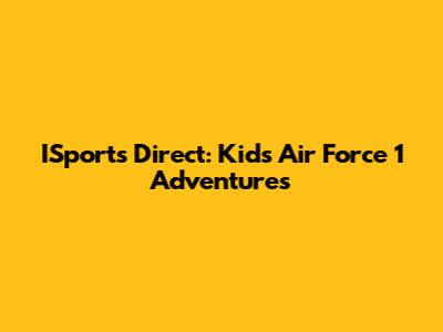 ISports Direct: Kid's Air Force 1 Adventures