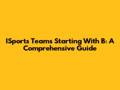 ISports Teams Starting With B: A Comprehensive Guide