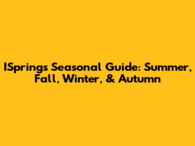 ISpring's Seasonal Guide: Summer, Fall, Winter, & Autumn