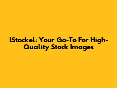 IStockel: Your Go-To For High-Quality Stock Images