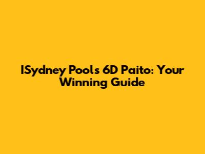 ISydney Pools 6D Paito: Your Winning Guide