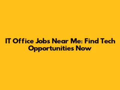 IT Office Jobs Near Me: Find Tech Opportunities Now