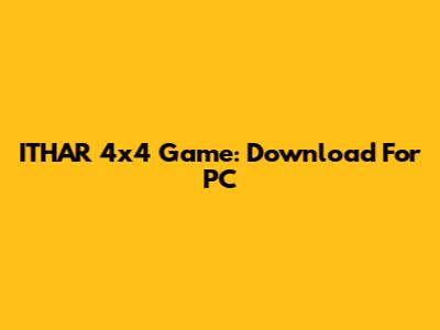 ITHAR 4x4 Game: Download For PC