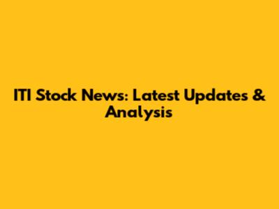 ITI Stock News: Latest Updates & Analysis