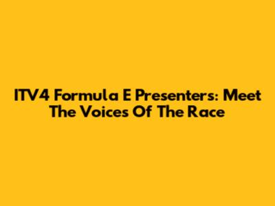 ITV4 Formula E Presenters: Meet The Voices Of The Race