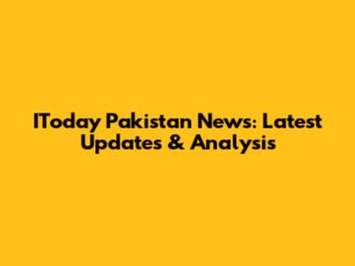 IToday Pakistan News: Latest Updates & Analysis