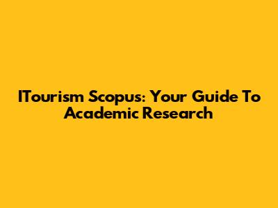 ITourism Scopus: Your Guide To Academic Research