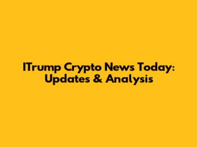 ITrump Crypto News Today: Updates & Analysis