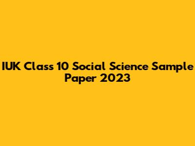 IUK Class 10 Social Science Sample Paper 2023