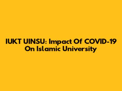 IUKT UINSU: Impact Of COVID-19 On Islamic University