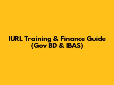 IURL Training & Finance Guide (Gov BD & IBAS)