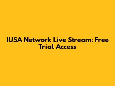 IUSA Network Live Stream: Free Trial Access