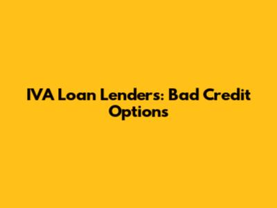 IVA Loan Lenders: Bad Credit Options