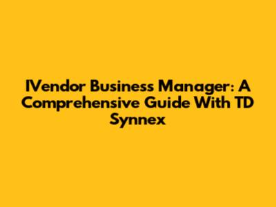 IVendor Business Manager: A Comprehensive Guide With TD Synnex
