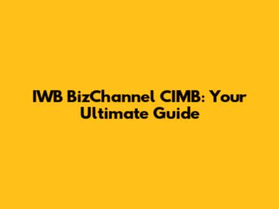 IWB BizChannel CIMB: Your Ultimate Guide