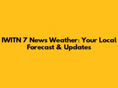IWITN 7 News Weather: Your Local Forecast & Updates
