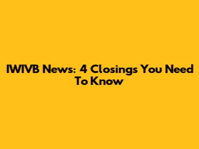 IWIVB News: 4 Closings You Need To Know