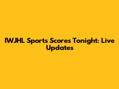 IWJHL Sports Scores Tonight: Live Updates