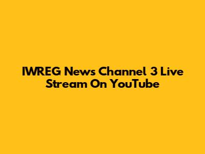 IWREG News Channel 3 Live Stream On YouTube