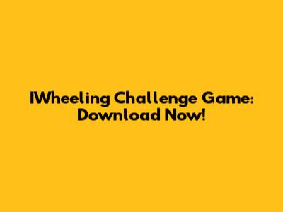 IWheeling Challenge Game: Download Now!