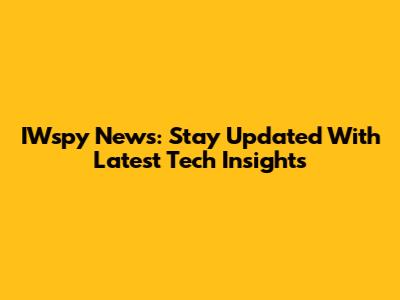 IWspy News: Stay Updated With Latest Tech Insights