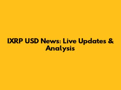 IXRP USD News: Live Updates & Analysis