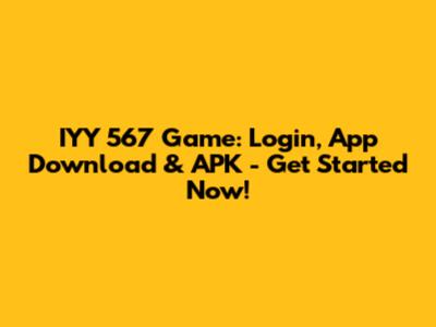 IYY 567 Game: Login, App Download & APK - Get Started Now!