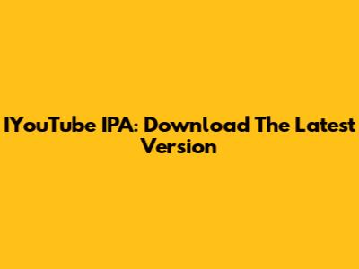 IYouTube IPA: Download The Latest Version