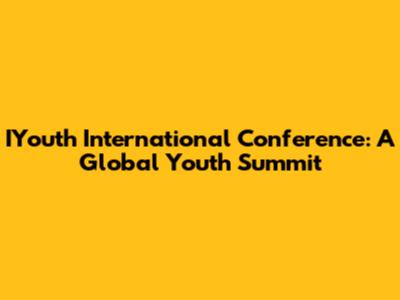 IYouth International Conference: A Global Youth Summit