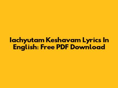 Iachyutam Keshavam Lyrics In English: Free PDF Download
