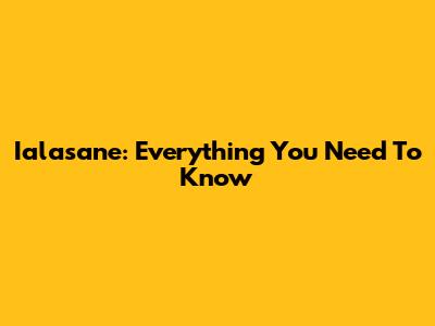 Ialasane: Everything You Need To Know
