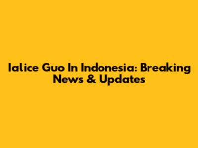 Ialice Guo In Indonesia: Breaking News & Updates