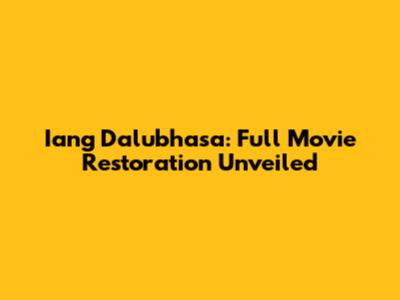 Iang Dalubhasa: Full Movie Restoration Unveiled