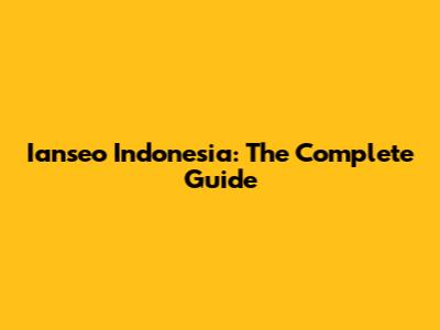 Ianseo Indonesia: The Complete Guide