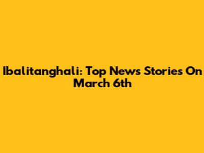 Ibalitanghali: Top News Stories On March 6th