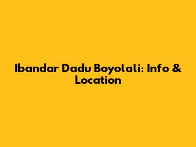 Ibandar Dadu Boyolali: Info & Location