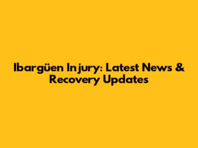Ibargüen Injury: Latest News & Recovery Updates