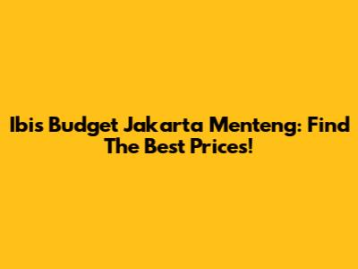 Ibis Budget Jakarta Menteng: Find The Best Prices!