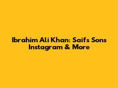 Ibrahim Ali Khan: Saif's Son's Instagram & More