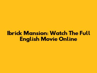 Ibrick Mansion: Watch The Full English Movie Online