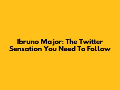 Ibruno Major: The Twitter Sensation You Need To Follow