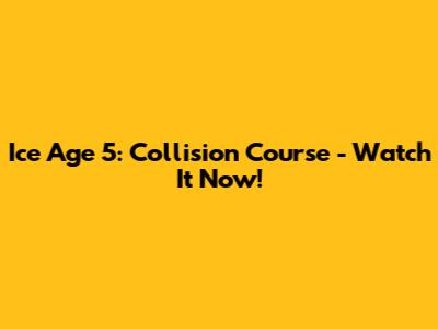 Ice Age 5: Collision Course - Watch It Now!