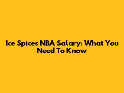 Ice Spice's NBA Salary: What You Need To Know