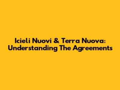 Icieli Nuovi & Terra Nuova: Understanding The Agreements
