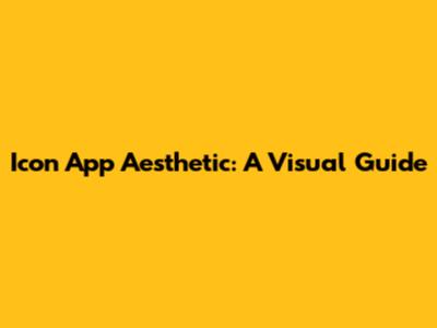 Icon App Aesthetic: A Visual Guide