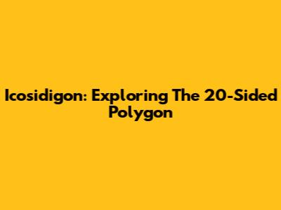 Icosidigon: Exploring The 20-Sided Polygon