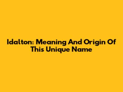 Idalton: Meaning And Origin Of This Unique Name