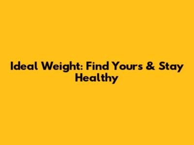 Ideal Weight: Find Yours & Stay Healthy