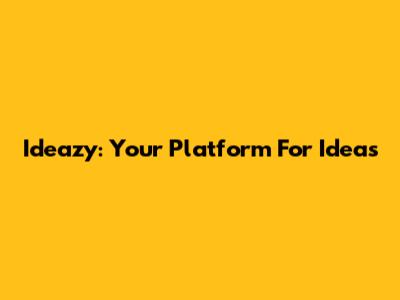 Ideazy: Your Platform For Ideas