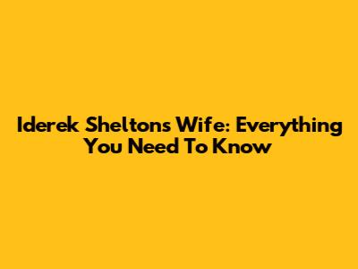 Iderek Shelton's Wife: Everything You Need To Know